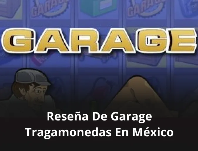 Reseña de Garage tragamonedas en México