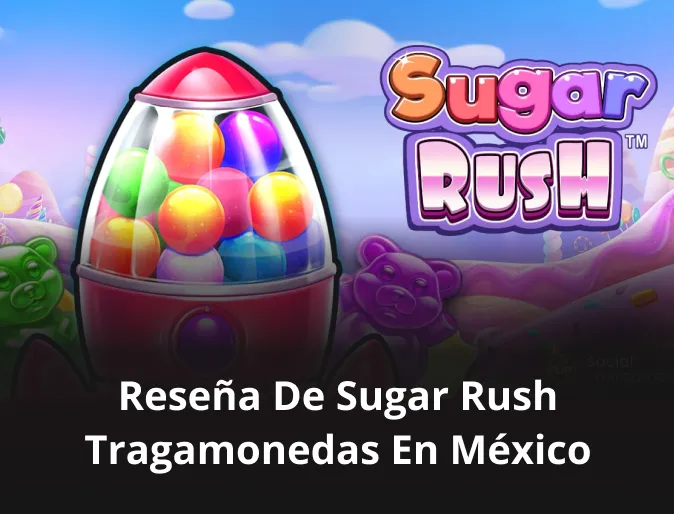 Reseña de Sugar Rush tragamonedas en México