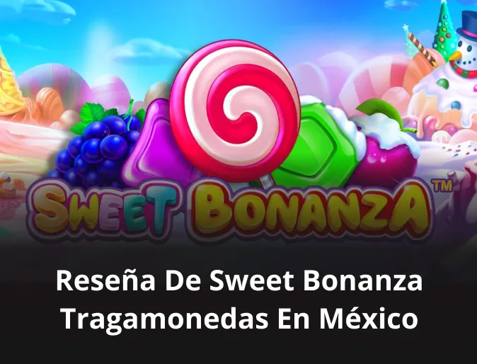 Reseña de Sweet Bonanza tragamonedas en México