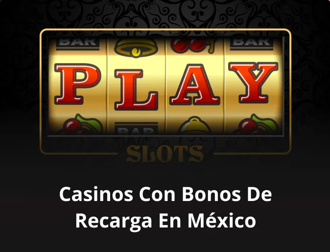 Casinos con bonos de recarga en Mexico