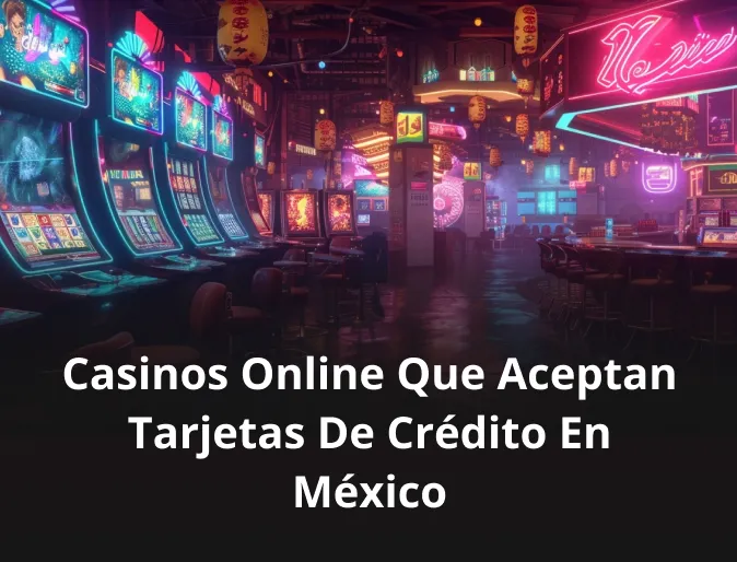 Casinos online que aceptan tarjetas de crédito en México