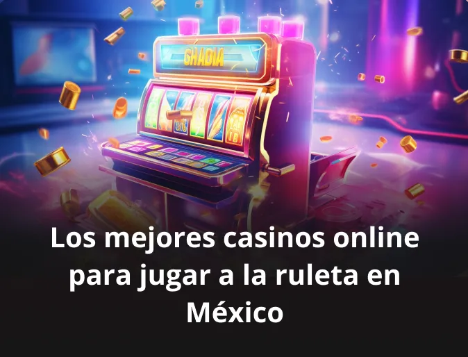 La mejor opción de casinos con ruleta para los jugadores mexicanos en 2024